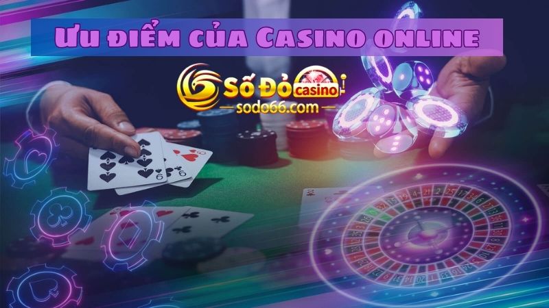 Ưu điểm của sảnh game Casino online tại nhà cái Sodo