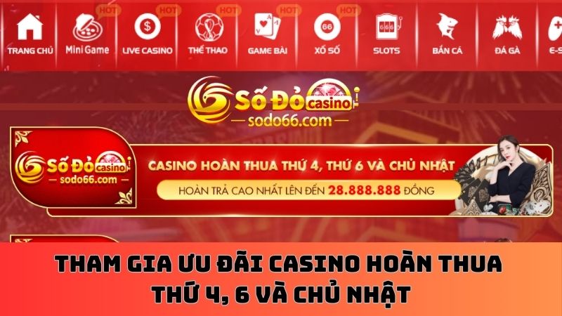 Casino hoàn thua thứ 4 6 và chủ nhật đến 28.888.888Đ cho người chơi