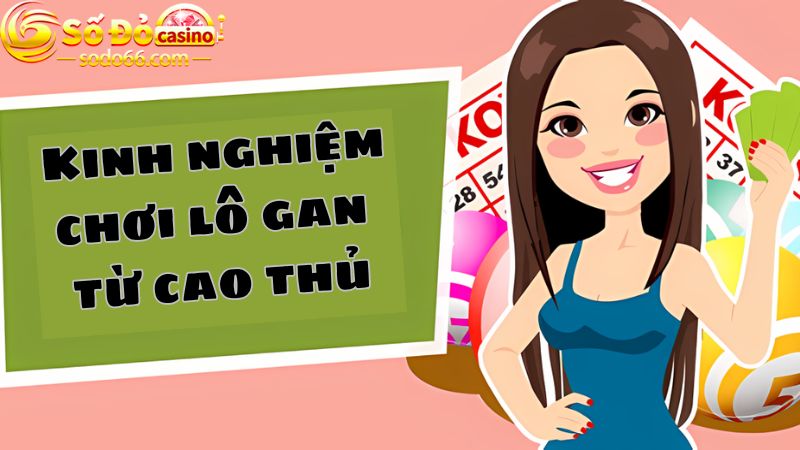 Kinh nghiệm chơi lô gan là gì? 