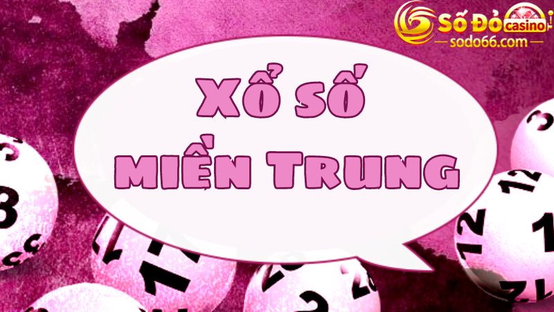 Xổ số miền Trung đem đến cơ hội thắng lớn cho lô thủ 